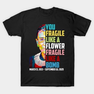 Not Fragile Like A Flower Fragile Like A Bomb Ruth Bader Ginsburg Die T-Shirt